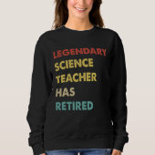 Legendary Science Teacher Has Retired Sweatshirt (Vorderseite)