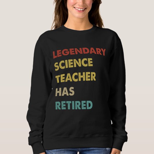 Legendary Science Teacher Has Retired Sweatshirt (Vorderseite)