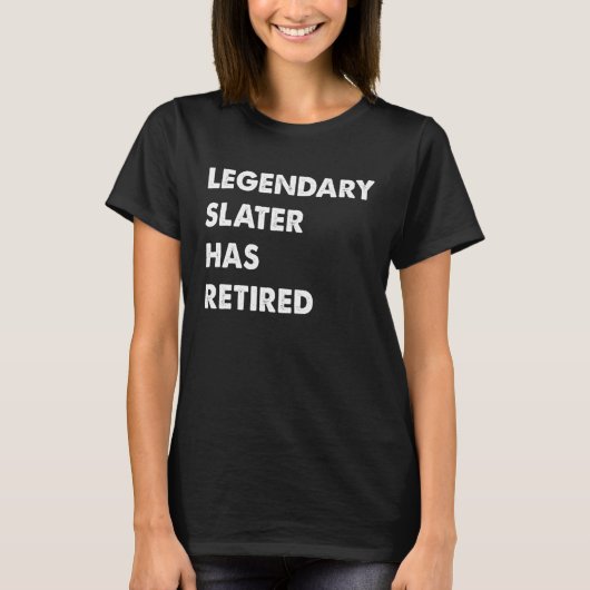 Legendary Slater Has Retired T-Shirt (Vorderseite)