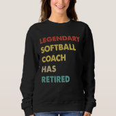 Legendary Softball Coach Has Retired 1 Sweatshirt (Vorderseite)
