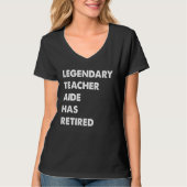 Legendary Teacher Aide Has Retired T-Shirt (Vorderseite)