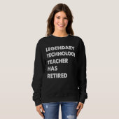 Legendary Technology Teacher Has Retired Sweatshirt (Vorne ganz)