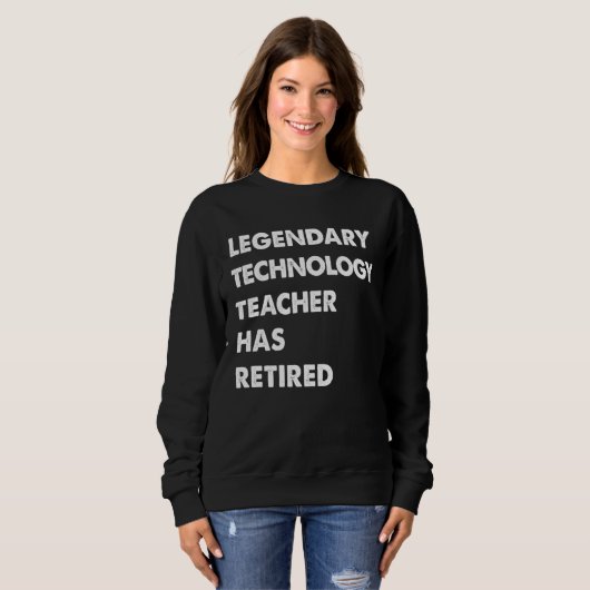 Legendary Technology Teacher Has Retired Sweatshirt (Vorne ganz)