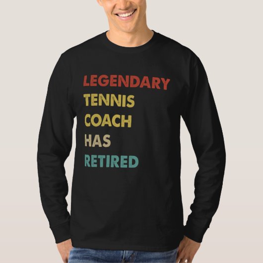 Legendary Tennis Coach Has Retired T-Shirt (Vorderseite)