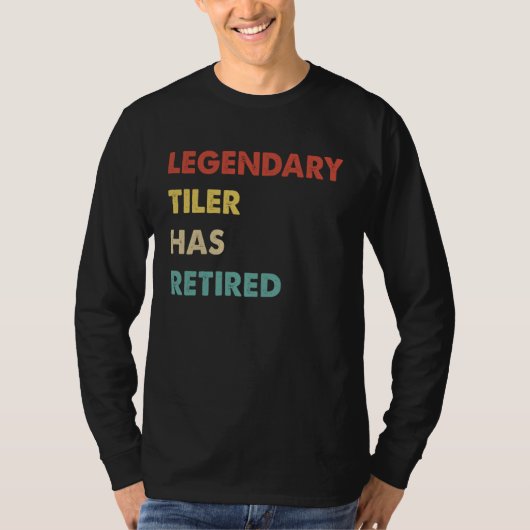 Legendary Tiler Has Retired T-Shirt (Vorderseite)