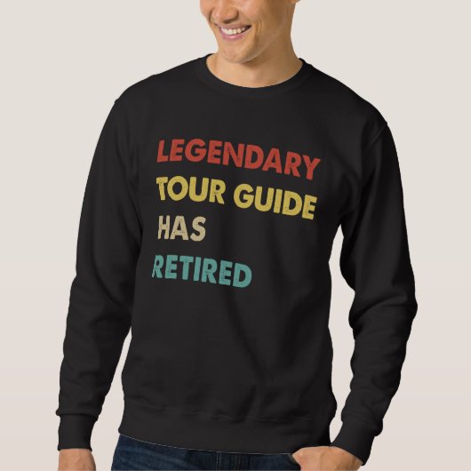 Legendary Tour Guide Has Retired 1 Sweatshirt (Vorderseite)