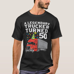 Legendary Trucker Turned 50 50. Geburtstag Truck T-Shirt