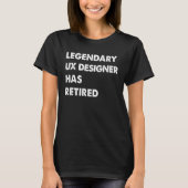 Legendary UX Designer Has Retired T-Shirt (Vorderseite)