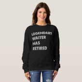 Legendary Waiter Has Retired Sweatshirt (Vorne ganz)