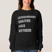 Legendary Waiter Has Retired Sweatshirt (Vorderseite)