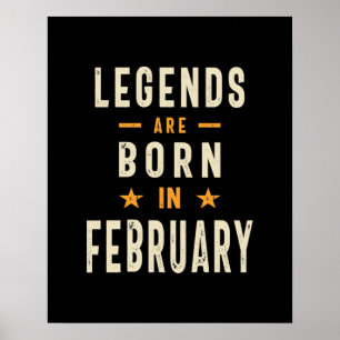 Legends are Born in February - February Birthday Poster