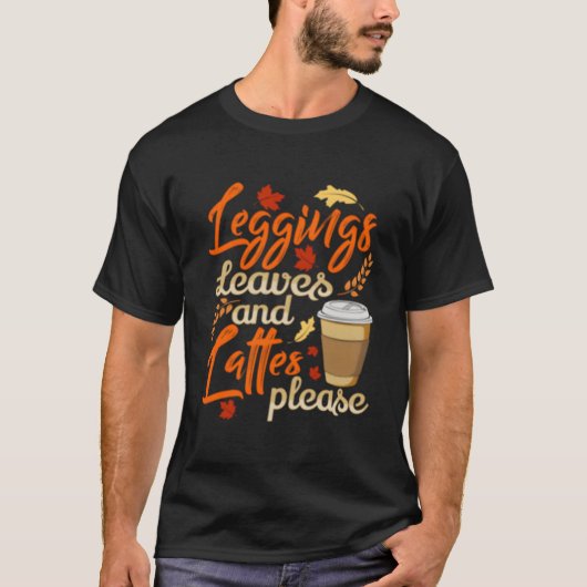 Leggings Leaves And Lattes Please Coffee Fall T-Shirt (Vorderseite)