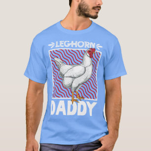 Leghorn Daddy T-Shirt