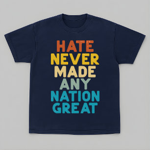 Lehne Hass ab, denn keine Nation wurde jemals durc T-Shirt