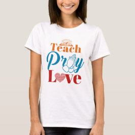 Lehre beten Liebe Christlich katholische Lehrerin  T-Shirt