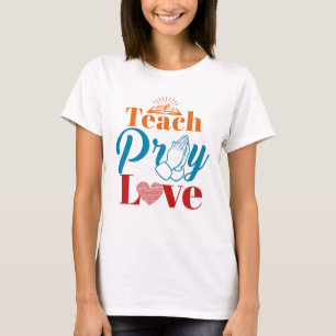 Lehre beten Liebe Christlich katholische Lehrerin T-Shirt