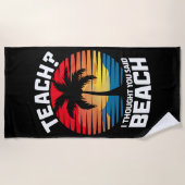 Lehre, dachte ich, Sie sagten Beach Lehrer Sommer Strandtuch (Vorderseite)
