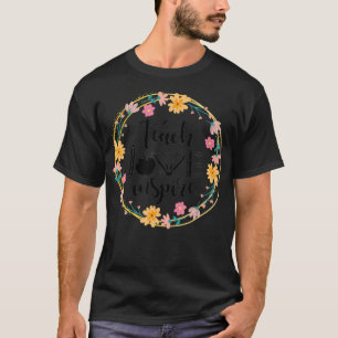 Lehre Liebe Inspiriert Blumen Lehrer Anerkennung T-Shirt