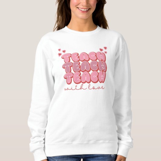 Lehre mit Liebe Sweatshirt (Vorderseite)