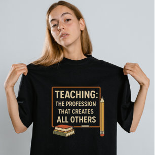 "Lehren: Das Handwerk, das alle anderen erschafft" T-Shirt