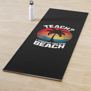 Lehren Ich dachte, Sie sagten Strand Lehrer Sommer Yogamatte