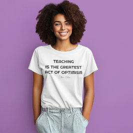 LEHREN IST DER BESTSTE AKT DES OPTIMISMUS T-Shirt