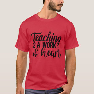 Lehren ist ein herzliches Werk T-Shirt