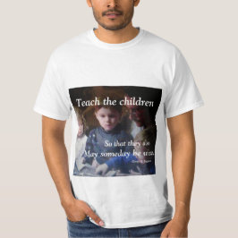 LEHREN SIE DIE KINDER TEE SHIRT