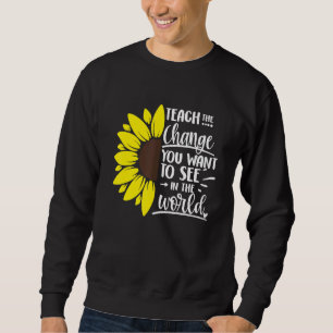 Lehren Sie die Veränderung, die Sie im Weltlehrgan Sweatshirt