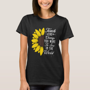 Lehren Sie die Veränderung, die Sie in der Welt Ge T-Shirt