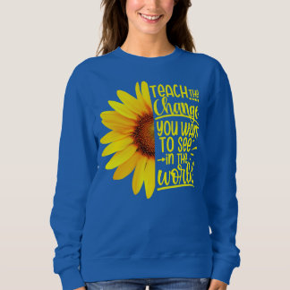 Lehren Sie die Veränderungen, die Sie in der Welt Sweatshirt