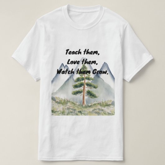 Lehren Sie sie, Liebe sie, beobachten Sie, wie sie T-Shirt (Design vorne)