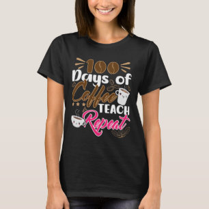 Lehrer 100 Tage Kaffee Teach Wiederholung T-Shirt
