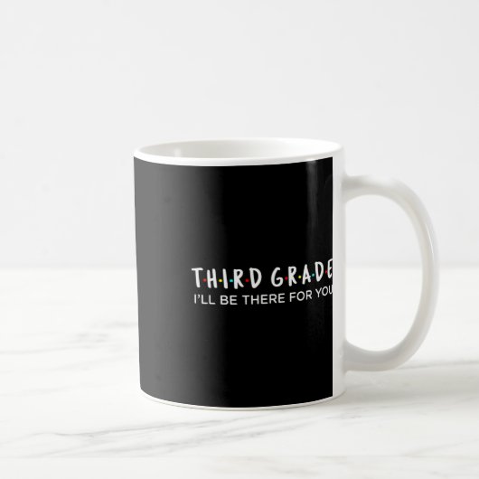 Lehrer der 3. Klasse Ich werde für dich da sein De Kaffeetasse (Rechts)