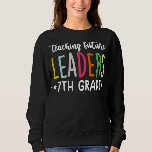 Lehrer der 7. Klasse Unterrichten künftiger Führun Sweatshirt (Vorderseite)