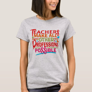 LEHRER ERMÖGLICHEN ALLE ANDEREN BERUFE. T-Shirt