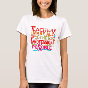 LEHRER ERMÖGLICHEN ALLE ANDEREN BERUFE. T-Shirt