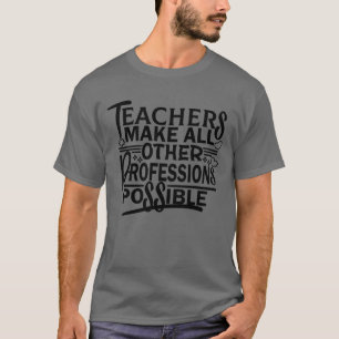 LEHRER ERMÖGLICHEN ALLE ANDEREN BERUFE. T-Shirt