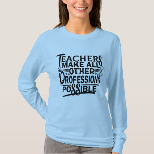 LEHRER ERMÖGLICHEN ALLE ANDEREN BERUFE. T-Shirt