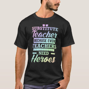Lehrer ersetzen, weil selbst Lehrer Helden brauche T-Shirt