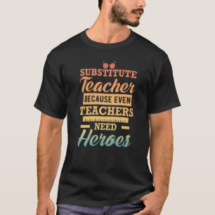 Lehrer ersetzen, weil selbst Lehrer Helden brauche T-Shirt