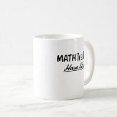 Lehrer feiern: Mathematiklehrer haben Klasse Kaffeetasse (VorderseiteRechts)