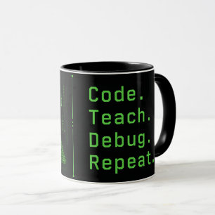 Lehrer für Informatik Code Teach Debug Repeat Tasse