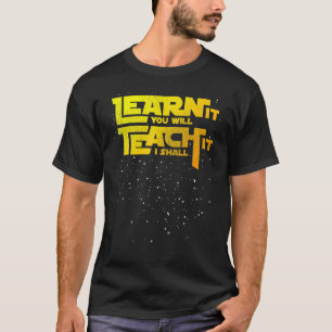 Lehrer lernen, dass du es lehren wirst, ich werde  T-Shirt