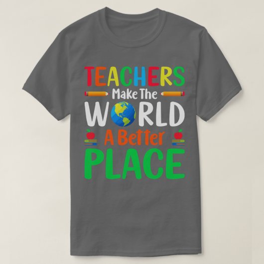 Lehrer machen die Welt zu einem besseren Ort T-Shirt (Design vorne)