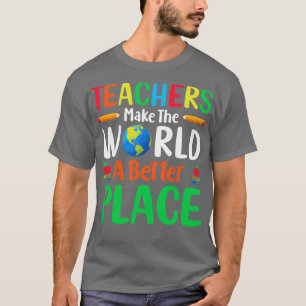 Lehrer machen die Welt zu einem besseren Ort T-Shirt