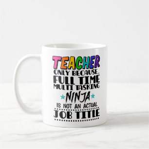 Lehrer nur, weil Vollzeit Multi-Tasking Ninja Kaffeetasse