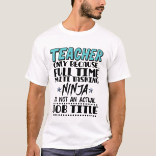 Lehrer nur, weil Vollzeit Multi-Tasking Ninja T-Shirt