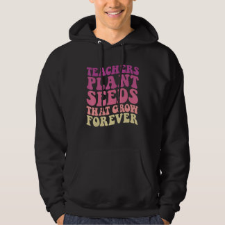 Lehrer pflanzen Samen, die für immer wachsen Groov Hoodie