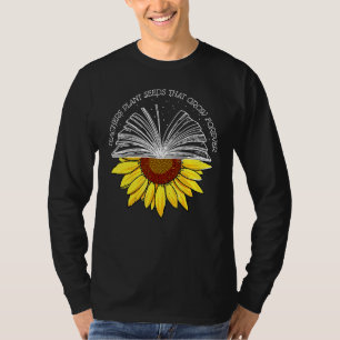 Lehrer pflanzt Samen, die für immer Sonnenblume wa T-Shirt